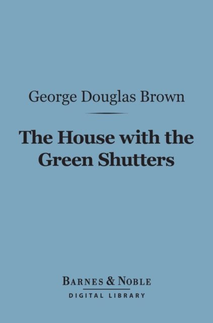 Book Cover for House With the Green Shutters (Barnes & Noble Digital Library) by George Douglas Brown