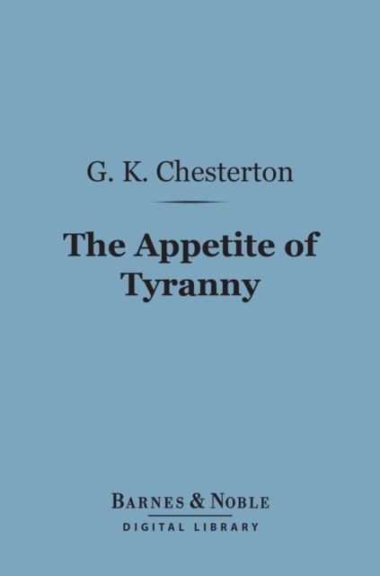 Book Cover for Appetite of Tyranny: Including Letters to an Old Garibaldian (Barnes & Noble Digital Library) by G. K. Chesterton
