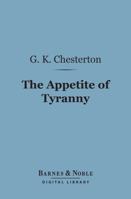 Book Cover for Appetite of Tyranny: Including Letters to an Old Garibaldian (Barnes & Noble Digital Library) by Chesterton, G. K.