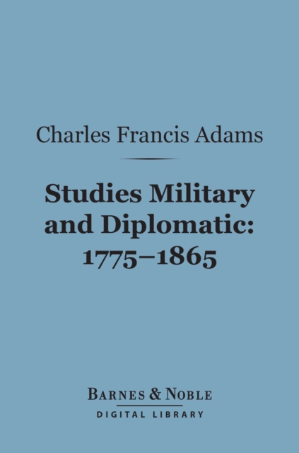 Book Cover for Studies Military and Diplomatic, 1775-1865 (Barnes & Noble Digital Library) by Charles Francis Adams