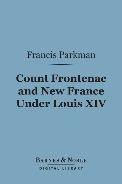 Book Cover for Count Frontenac and New France Under Louis XIV (Barnes & Noble Digital Library) by Francis Parkman