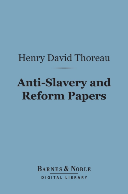 Book Cover for Anti-Slavery and Reform Papers (Barnes & Noble Digital Library) by Henry David Thoreau