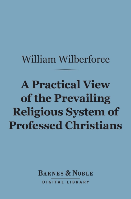 Book Cover for Practical View of the Prevailing Religious System of Professed Christians... (Barnes & Noble Digital Library) by William Wilberforce