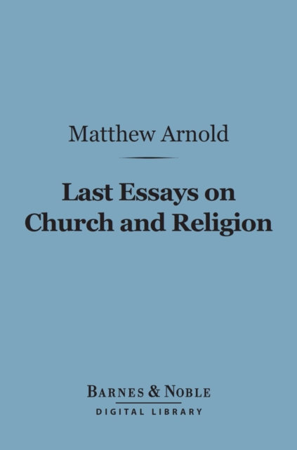 Book Cover for Last Essays on Church and Religion (Barnes & Noble Digital Library) by Matthew Arnold