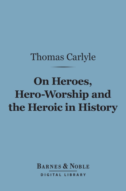 Book Cover for On Heroes, Hero-Worship and the Heroic in History (Barnes & Noble Digital Library) by Thomas Carlyle