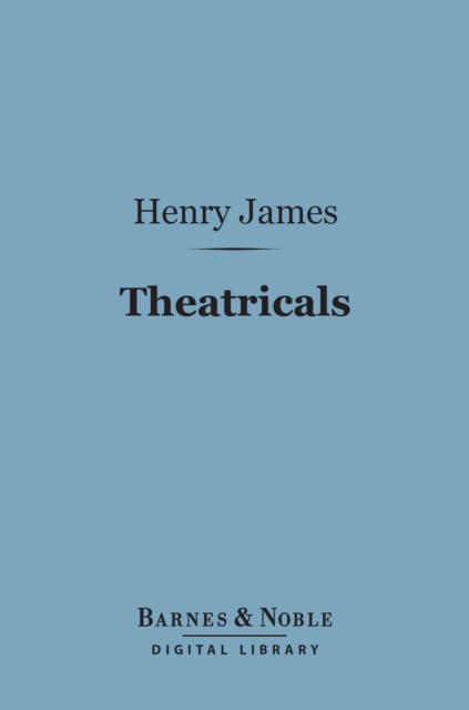 Book Cover for Theatricals (Barnes & Noble Digital Library) by Henry James