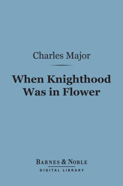 Book Cover for When Knighthood Was In Flower (Barnes & Noble Digital Library) by Charles Major