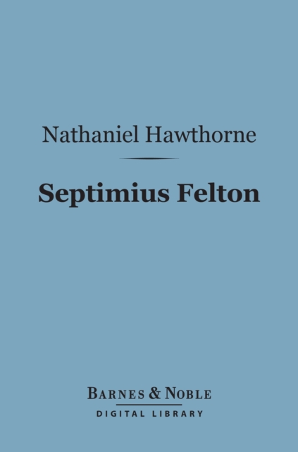 Book Cover for Septimius Felton (Barnes & Noble Digital Library) by Hawthorne, Nathaniel