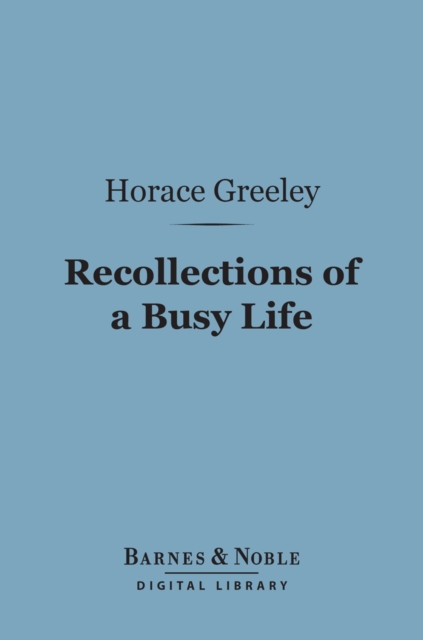 Book Cover for Recollections of a Busy Life (Barnes & Noble Digital Library) by Horace Greeley