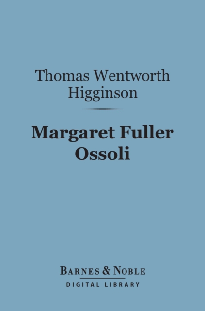 Book Cover for Margaret Fuller Ossoli (Barnes & Noble Digital Library) by Thomas  Wentworth Higginson