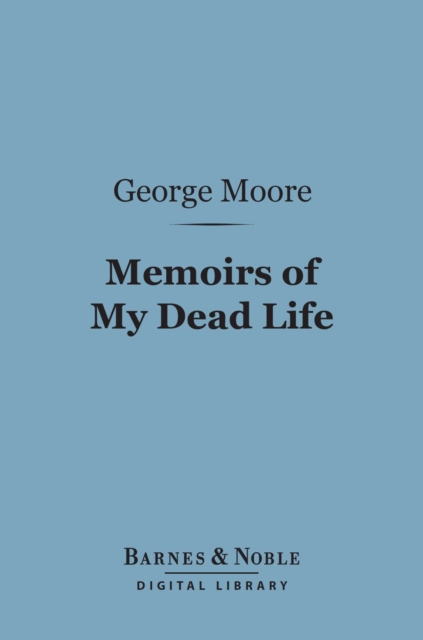 Book Cover for Memoirs of My Dead Life (Barnes & Noble Digital Library) by George Moore