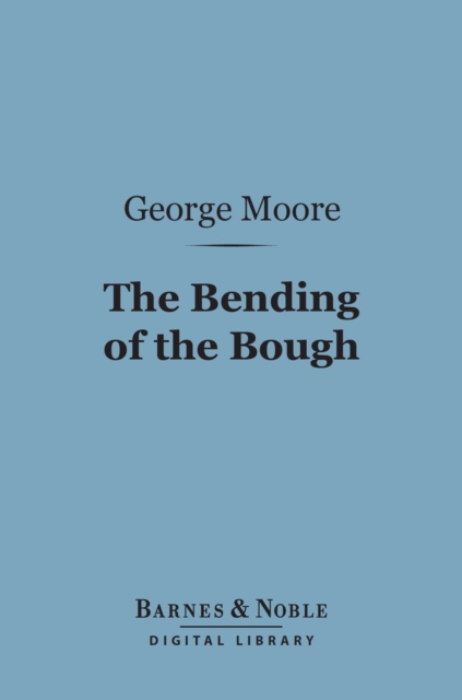 Book Cover for Bending of the Bough (Barnes & Noble Digital Library) by George Moore