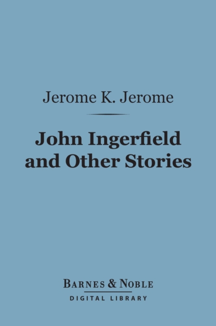 Book Cover for John Ingerfield and Other Stories (Barnes & Noble Digital Library) by Jerome K. Jerome