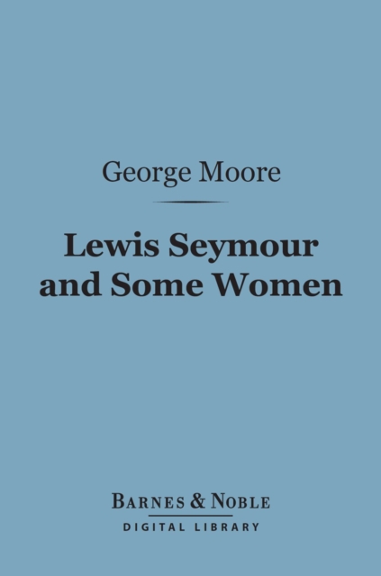 Book Cover for Lewis Seymour and Some Women (Barnes & Noble Digital Library) by George Moore