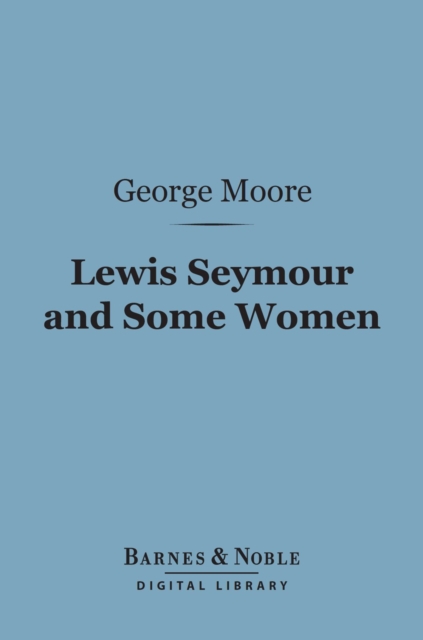 Book Cover for Lewis Seymour and Some Women (Barnes & Noble Digital Library) by Moore, George