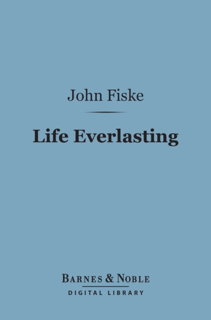 Book Cover for Life Everlasting (Barnes & Noble Digital Library) by John Fiske