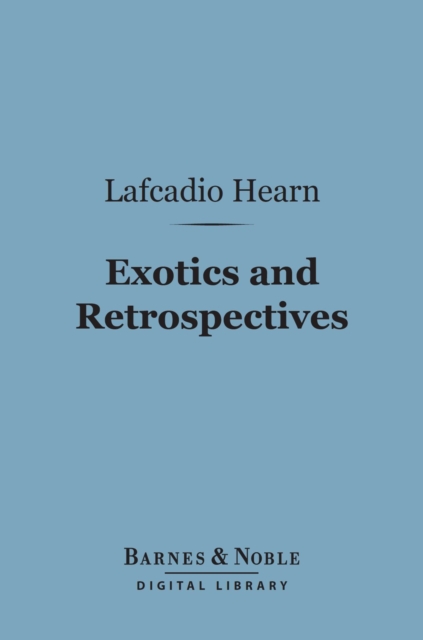 Book Cover for Exotics and Retrospectives (Barnes & Noble Digital Library) by Lafcadio Hearn