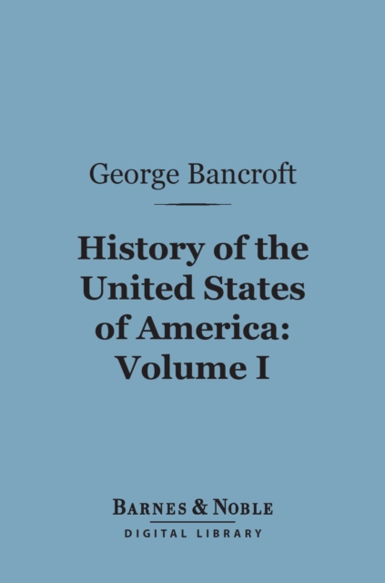 Book Cover for History of the United States of America, Volume 1 (Barnes & Noble Digital Library) by George Bancroft