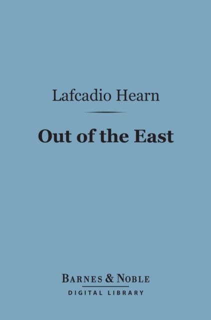 Book Cover for Out of the East (Barnes & Noble Digital Library) by Hearn, Lafcadio