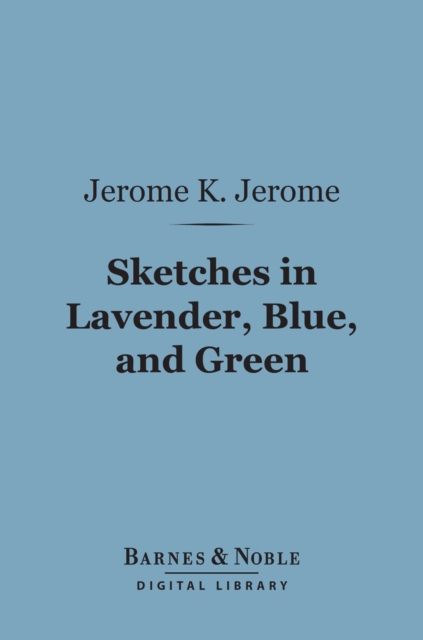 Book Cover for Sketches in Lavender, Blue, and Green (Barnes & Noble Digital Library) by Jerome K. Jerome