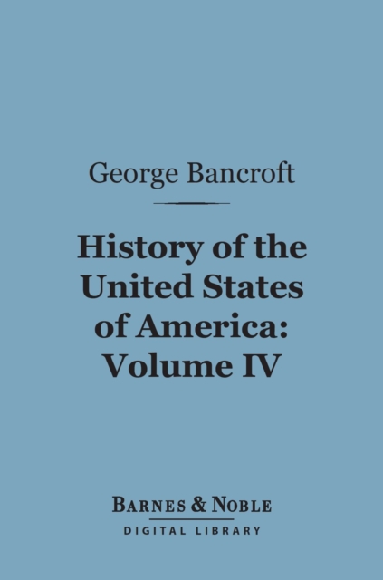 Book Cover for History of the United States of America, Volume 4 (Barnes & Noble Digital Library) by George Bancroft