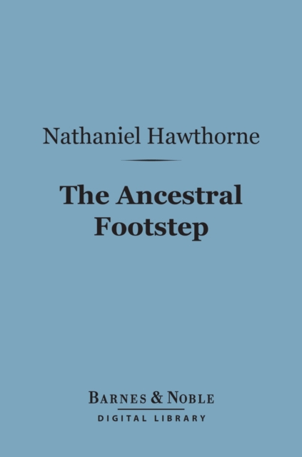 Book Cover for Ancestral Footstep (Barnes & Noble Digital Library) by Nathaniel Hawthorne