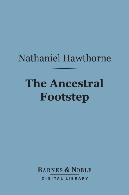 Book Cover for Ancestral Footstep (Barnes & Noble Digital Library) by Hawthorne, Nathaniel