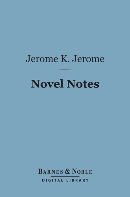 Book Cover for Novel Notes (Barnes & Noble Digital Library) by Jerome K. Jerome