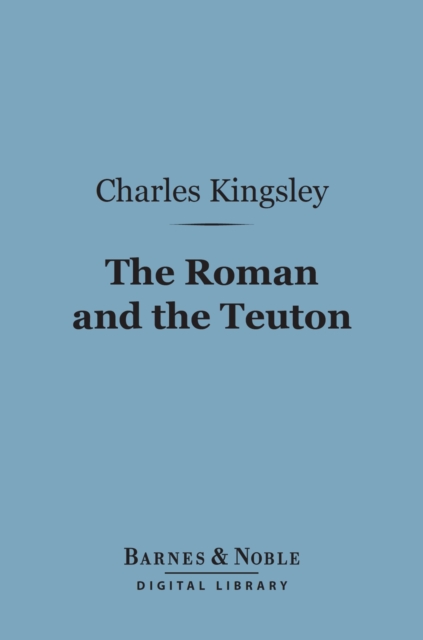 Book Cover for Roman and the Teuton (Barnes & Noble Digital Library) by Charles Kingsley