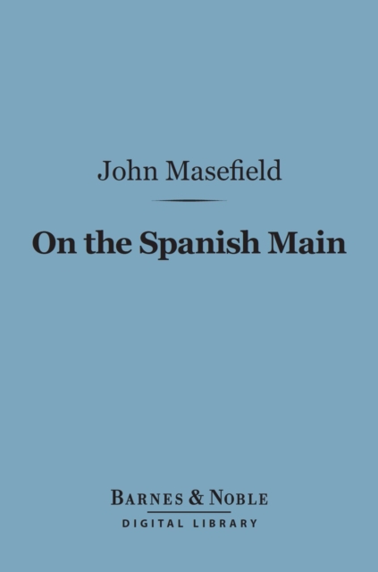 Book Cover for On the Spanish Main (Barnes & Noble Digital Library) by John Masefield