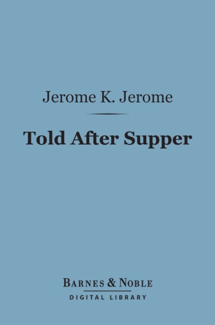 Book Cover for Told After Supper (Barnes & Noble Digital Library) by Jerome K. Jerome