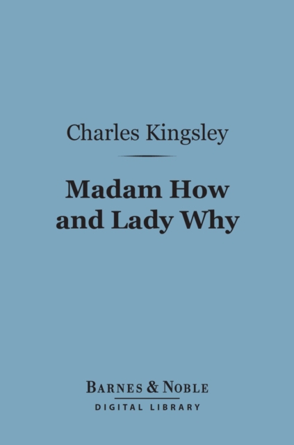 Book Cover for Madam How and Lady Why (Barnes & Noble Digital Library) by Charles Kingsley