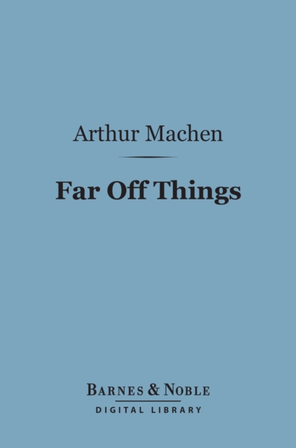 Book Cover for Far Off Things (Barnes & Noble Digital Library) by Machen, Arthur