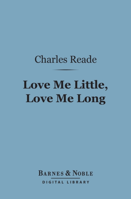 Book Cover for Love Me Little, Love Me Long (Barnes & Noble Digital Library) by Charles Reade