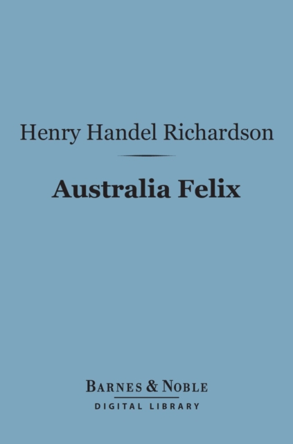 Book Cover for Australia Felix (Barnes & Noble Digital Library) by Henry Handel Richardson