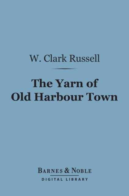 Book Cover for Yarn of Old Harbour Town (Barnes & Noble Digital Library) by W. Clark Russell