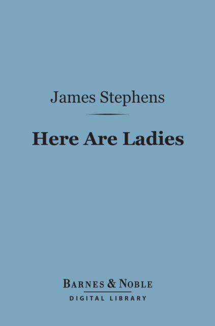 Book Cover for Here Are Ladies (Barnes & Noble Digital Library) by James Stephens