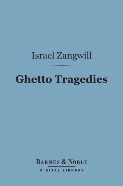 Book Cover for Ghetto Tragedies (Barnes & Noble Digital Library) by Israel Zangwill