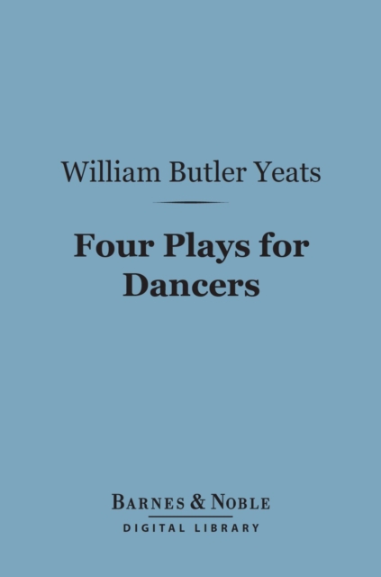 Book Cover for Four Plays for Dancers (Barnes & Noble Digital Library) by William Butler Yeats