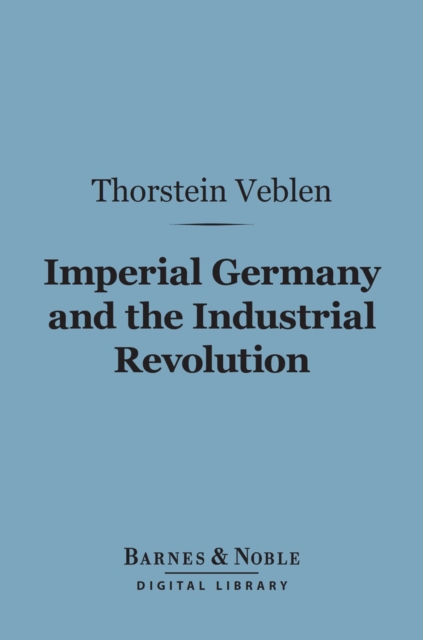 Book Cover for Imperial Germany and the Industrial Revolution (Barnes & Noble Digital Library) by Thorstein Veblen