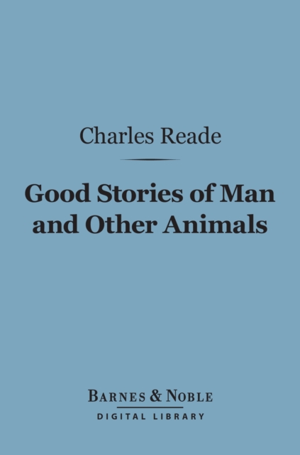 Book Cover for Good Stories of Man and Other Animals (Barnes & Noble Digital Library) by Charles Reade