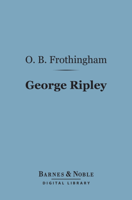 Book Cover for George Ripley (Barnes & Noble Digital Library) by Octavius Brooks Frothingham