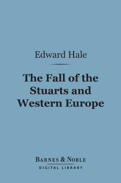Book Cover for Fall of the Stuarts and Western Europe (Barnes & Noble Digital Library) by Edward Everett Hale