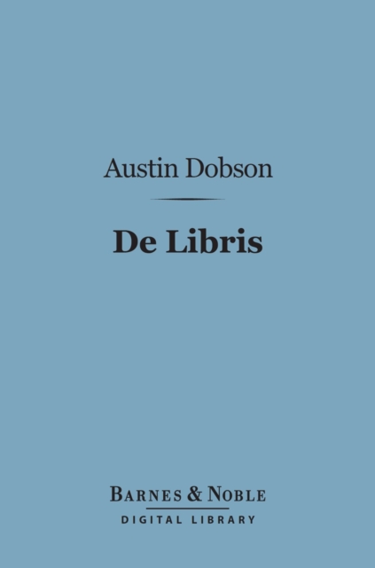 Book Cover for De Libris: Prose & Verse (Barnes & Noble Digital Library) by Austin Dobson