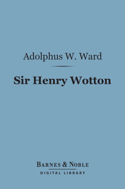 Book Cover for Sir Henry Wotton (Barnes & Noble Digital Library) by Adolphus William Ward