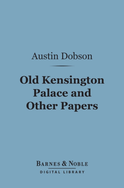 Book Cover for Old Kensington Palace and Other Papers (Barnes & Noble Digital Library) by Austin Dobson