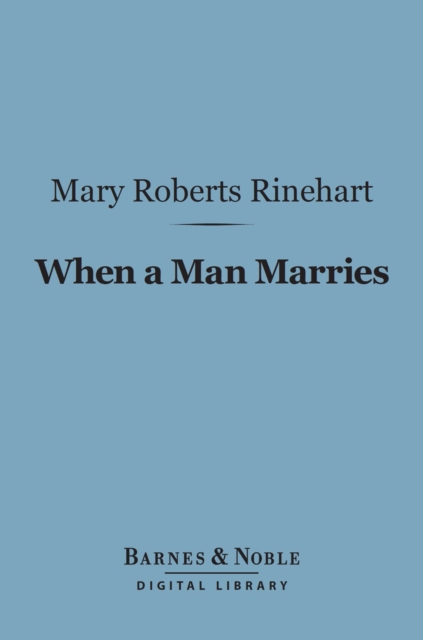 Book Cover for When a Man Marries (Barnes & Noble Digital Library) by Mary  Roberts Rinehart