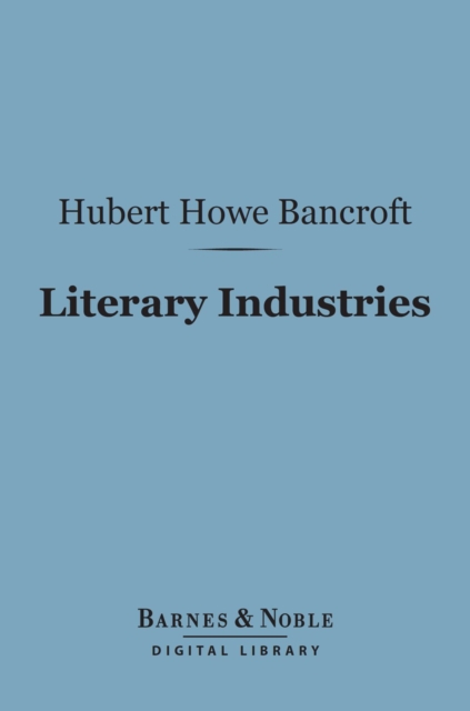 Book Cover for Literary Industries (Barnes & Noble Digital Library) by Hubert Howe Bancroft