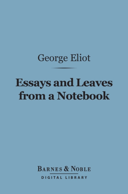 Book Cover for Essays and Leaves from a Notebook (Barnes & Noble Digital Library) by George Eliot