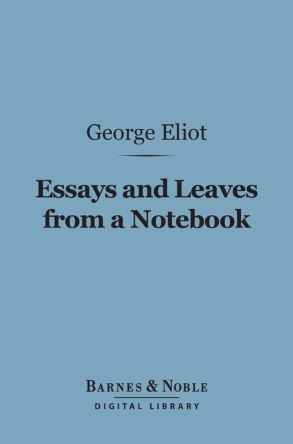 Essays and Leaves from a Notebook (Barnes & Noble Digital Library)